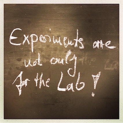 Experiments are not only for the Lab